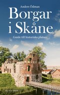 Borgar i Skåne : Guide till historiska platser