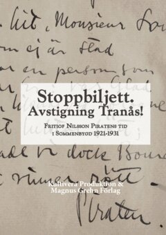 Jonas Ellerström, Freke Räihä, Aleisa Ribalta Guzmán, Kjell Johansson, Lars-Börje Jacobson, Cecilia Vestgöte, Dominic Williams, Ullias Berglund, Joanna Hellström, Iza Knutsson, Hedda Ragnarsson, Jonathan Jansson, Thilda Rydberg, Thilion Strömberg - Stoppbiljett. Avstigning Tranås! : Fritiof Nilsson Piratens tid i Sommenbygd 1921-1931, Häftad
