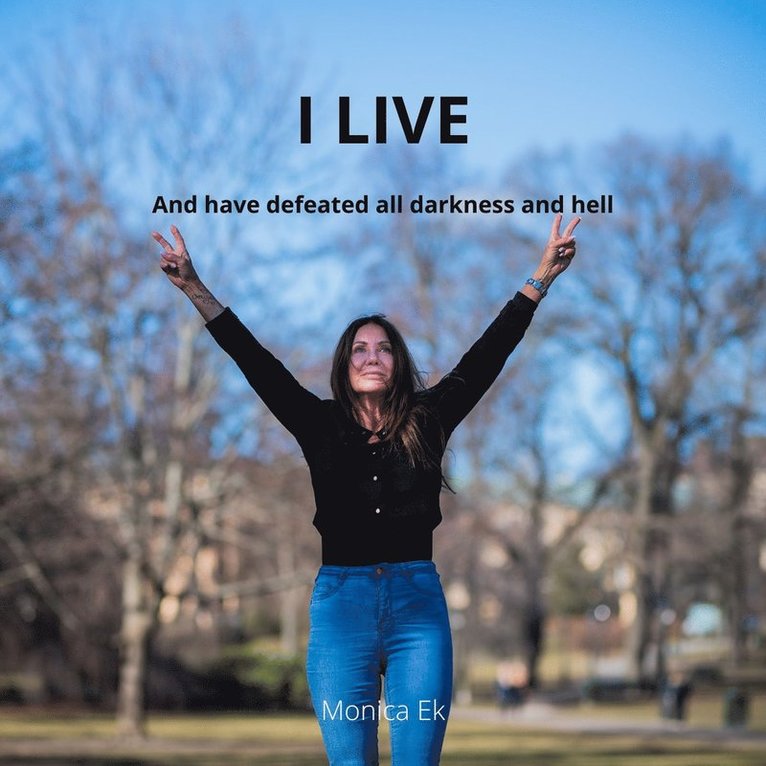 Monica Ek - I LIVE And have defeatedall darkness and hell, Ljudbok
