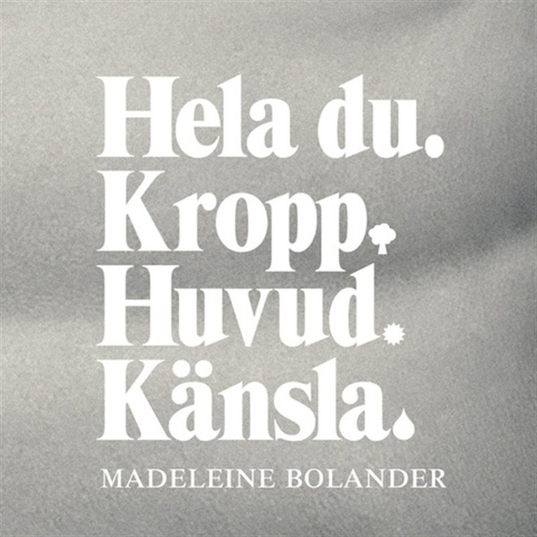 Madeleine Bolander - Hela Du-Kropp Huvud Känsla, Ljudbok