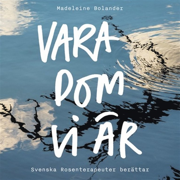Madeleine Bolander - VARA DOM VI ÄR- Svenska Rosenterapeuter berättar, Ljudbok