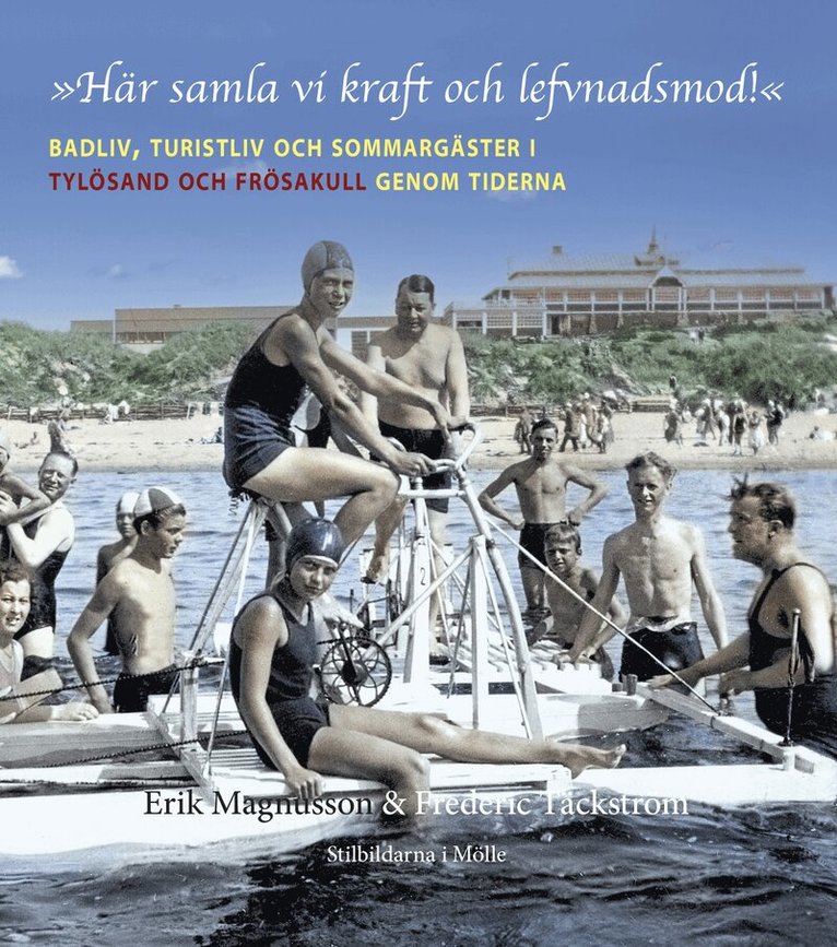 Erik Magnusson - ”Här samla vi kraft och lefvnadsmod!” Badliv, turistliv och sommargäster i Tylösand och Frösakull genom tiderna, Inbunden