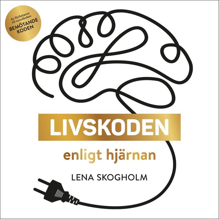 Lena Skogholm - Livskoden enligt hjärnan : konsten att få starka hjärnmuskler som laddar dig med energi och ger en airbag mot stress, Ljudbok