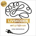 Livskoden enligt hjrnan : konsten att f starka hjrnmuskler som laddar dig med energi och ger en airbag mot stress