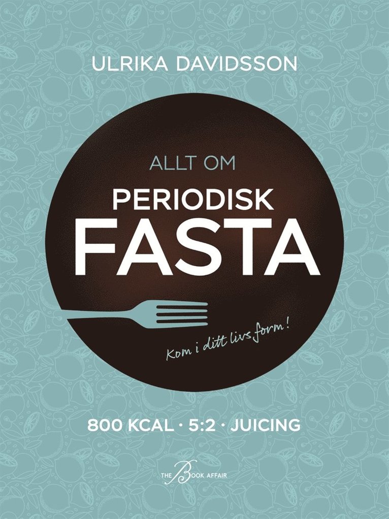 Ulrika Davidsson - Allt om periodisk fasta – 800 kcal, 5:2 och juicing, E-bok