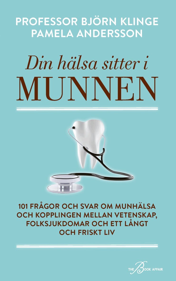 Björn Klinge, Pamela Andersson - Din hälsa sitter i munnen : 101 frågor och svar om munhälsa och kopplingen mellan vetenskap, folksjukdomar och ett långt och friskt liv, Pocket