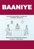 Baaniye. Qaamuus eraybixin caafimaad : Swedish - Soomaali / Medicinska termer f�r tolkar : svenska - somaliska
