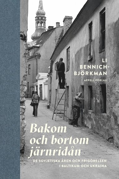 Bakom och bortom järnridån : de sovjetiska åren och frigörelsen i Baltikum och Ukraina