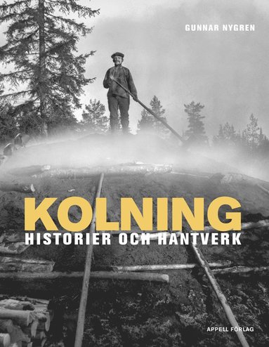 Gunnar Nygren Kolning : historier och hantverk