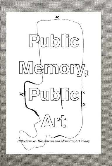 Public memory, public art : reflections on monuments and memorial art today, Inbunden
