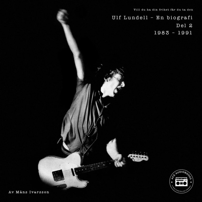 Måns Ivarsson - Ulf Lundell - En biografi (Vill du ha din frihet får du ta den) - Del 2, Ljudbok