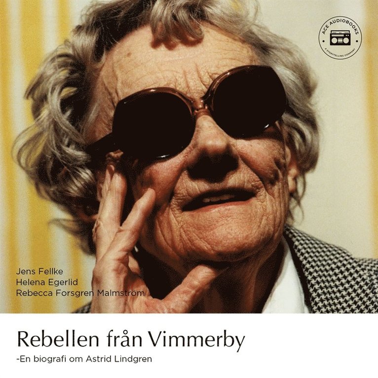 Jens Fellke, Helena Egerlid, Rebecca Forsgren Malmström - Rebellen från Vimmerby - En biografi om Astrid Lindgren, Ljudbok