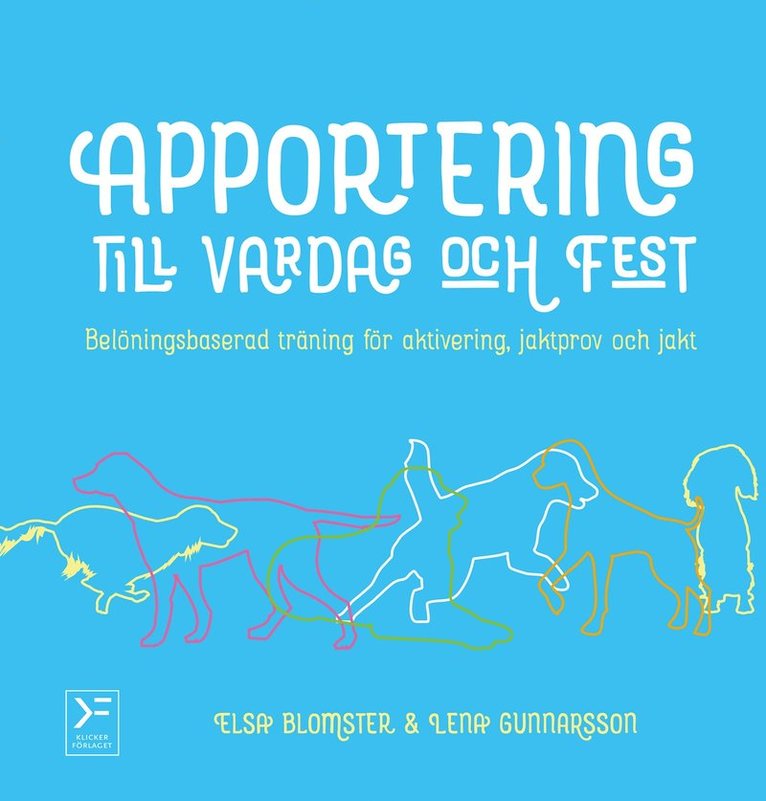 Elsa Blomster, Lena Gunnarsson - Apportering till vardag och fest : belöningsbaserad träning för aktivering, jaktprov och jakt, E-bok