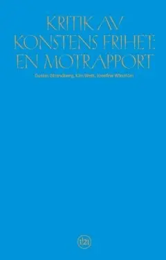 Gustav Strandberg, Kim West, Josefine Wikström - Kritik av  konstens frihet : en motrapport, Häftad