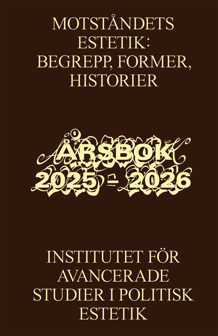 Marie Steinertz, Sanna Söderholm, Evelina Hägglund, Annbritt Ryman Öberg, Hedvig Fischer, Anna Viola Hallberg, Helén Edling, Jacob Erixson, Chiara Bugatti, Gustav Brissman, Ingrid Blix - Motståndets estetik: begrepp, former, historier : Institutet för avancerade studier i politisk estetik, årsbok 2025 – 2026, Häftad