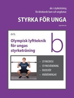 Styrka för unga Del B Olympisk lyftteknik för ungas styrketräning : styrkeryck styrkevändning överstöt knäböjningar