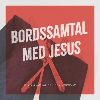 Hans Lindholm Bordssamtal med Jesus : 10 bibelsamtal