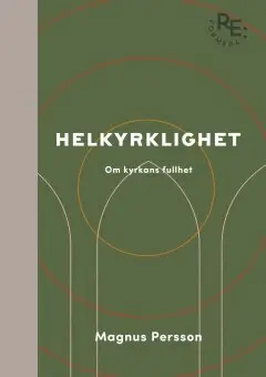 Magnus Persson - Helkyrklighet - om kyrkans fullhet, Inbunden