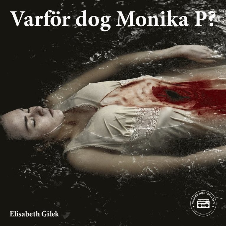 Elisabeth Gilek - Varför dog Monika P?, Ljudbok