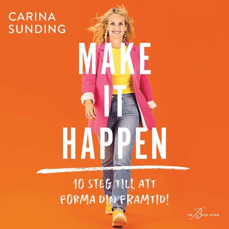 Carina Sunding - Make It happen : 10 steg till att forma din framtid, Ljudbok