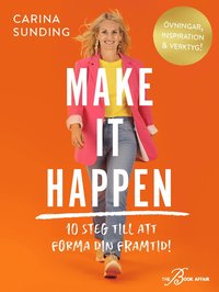 Make It Happen : 10 steg till att forma din framtid!