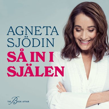 Agneta Sjödin - Så in i själen, Ljudbok