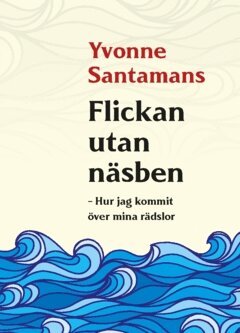 Yvonne Santamans - Flickan utan näsben : hur jag kommit över mina rädslor, Häftad