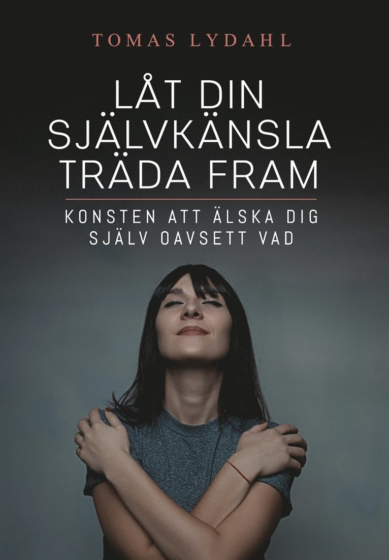 Tomas Lydahl - Låt din självkänsla träda fram : Konsten att älska dig själv oavsett vad, Ljudbok