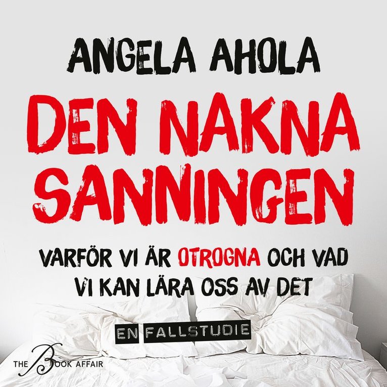 Angela Ahola - Den nakna sanningen : varför vi är otrogna och vad vi kan lära oss av det, Ljudbok