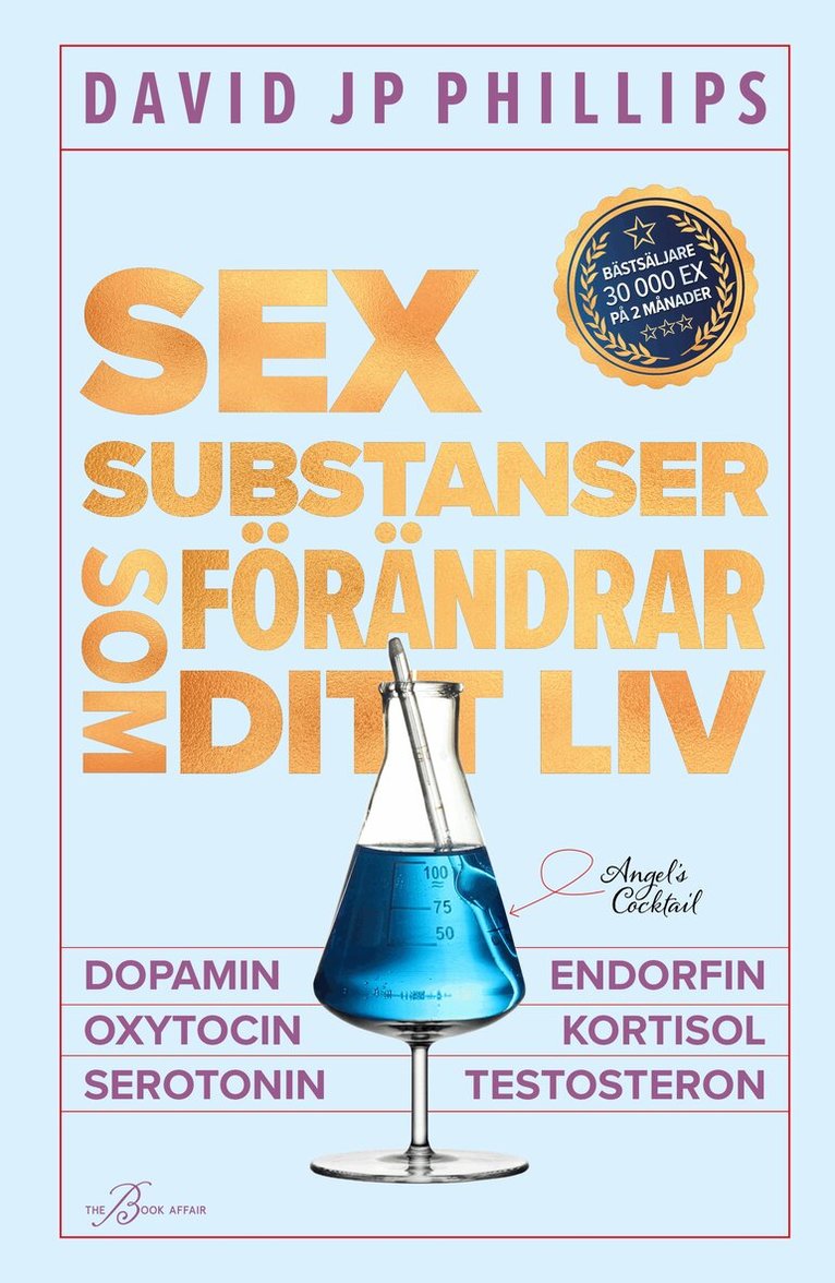 David J. P. Phillips - Sex substanser som förändrar ditt liv : dopamin, oxytocin, serotonin, kortisol, endorfin, testosteron, Kartonnage
