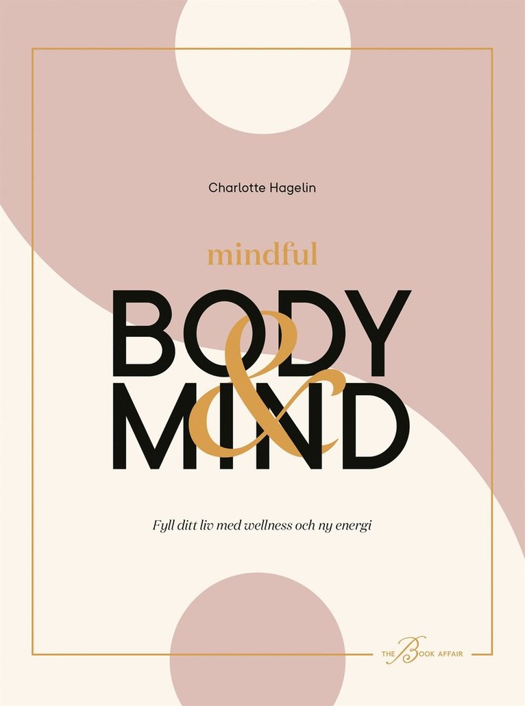 Charlotte Hagelin, Gabriella Sahlin - Mindful Body & Mind: fyll ditt liv med wellness och energi, E-bok