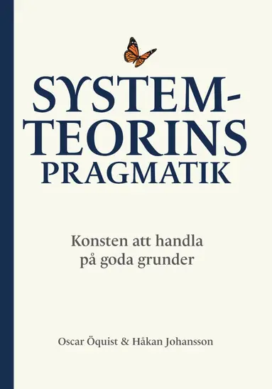 Oscar Öquist, Håkan Johansson - Systemteorins pragmatik : konsten att handla på goda grunder, Häftad