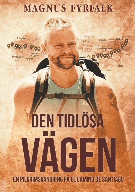 Magnus Fyrfalk - Den tidlösa vägen : en pilgrimsvandring på El Camino de Santiago, Häftad
