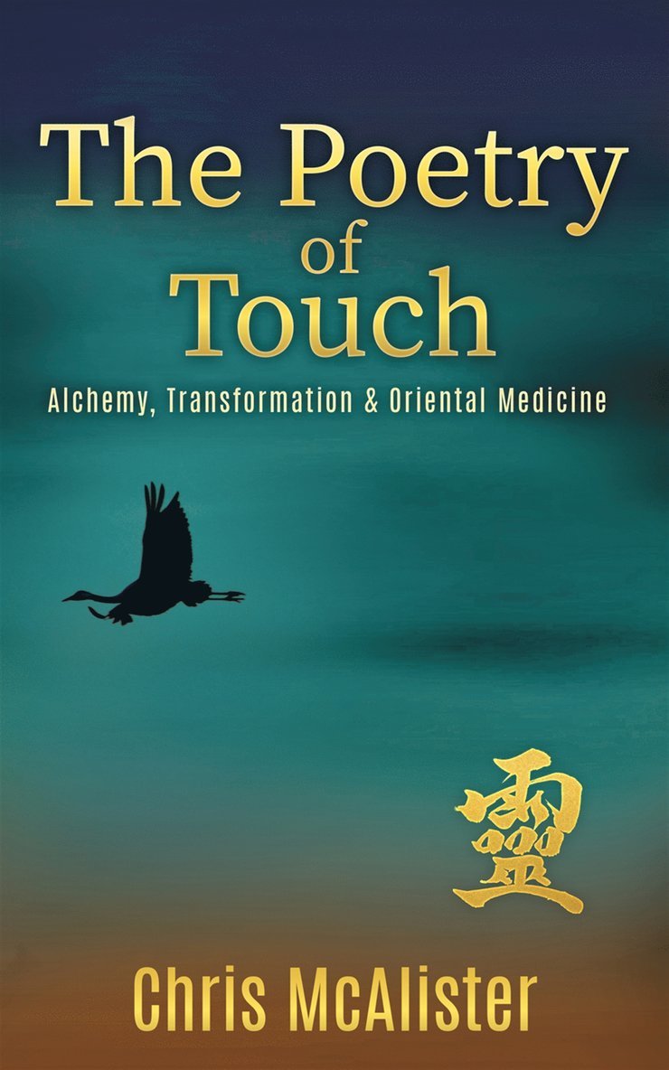Chris McAlister - The Poetry of Touch - Alchemy, Transformation & Oriental Medicine, E-bok