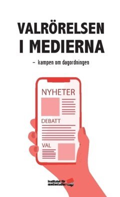 Martin Sundby, Margit Silberstein, Anders Sigrell, Johan Martinsson, Lars Nord, Henrik Ekman, Bengt Johansson, Henrik Ekengren Oscarsson, Peter M Dahlgren, Tommy Bruhn, Jakob Bäck, Freja Blomdahl - Valrörelsen i medierna : kampen om dagordningen, Häftad
