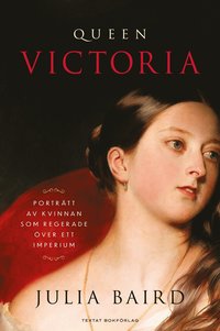 Queen Victoria : porträtt av kvinnan som regerade över ett imperium