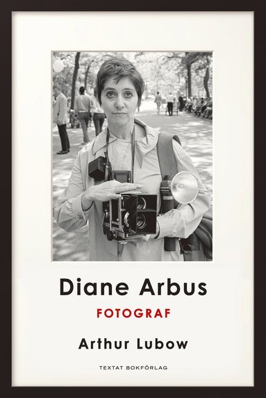 Arthur Lubow Diane Arbus: Fotograf