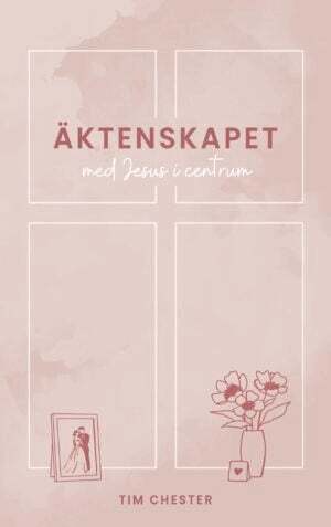 Tim Chester - Äktenskapet med Jesus i centrum, Häftad