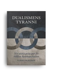 Dualismens tyranni : nio etiska principer fr hllbar kommunikation