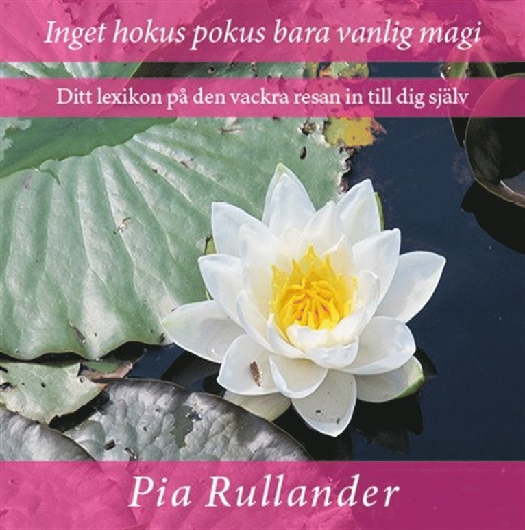 Pia Rullander - Inget hokus pokus bara vanlig magi. Ditt lexikon på den vackra resan in till dig själv., E-bok
