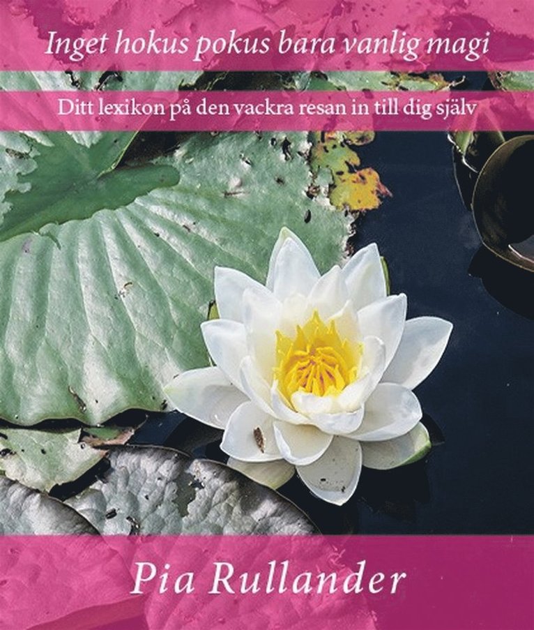 Pia Rullander - Inget hokus pokus bara vanlig magi. Ditt lexikon på den vackra resan in till dig själv., Ljudbok