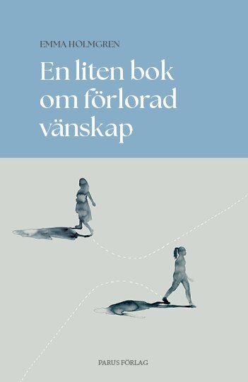 Emma Holmgren - En liten bok om förlorad vänskap, Inbunden