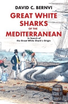 David C. Bernvi - Great white sharks of the Mediterranean : in search of the great white shark's origin, Inbunden
