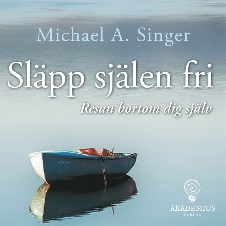 Michael A Singer, Sanna Arvidsson Milton - Släpp själen fri - Resan bortom dig själv, Ljudbok