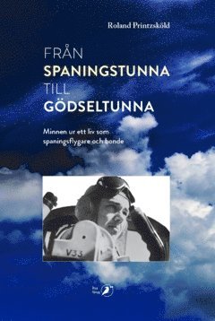 Från spaningstunna till gödseltunna : minnen ur ett liv som spaningsflygare och bonde