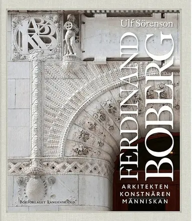 Ulf Sörenson - Ferdinand Boberg : arkitekten, konstnären, människan, Inbunden
