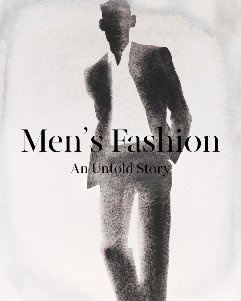 Men's fashion : an untold story, Inbunden