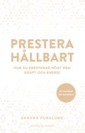 Prestera hllbart : hur du presterar hgt med kraft och energi