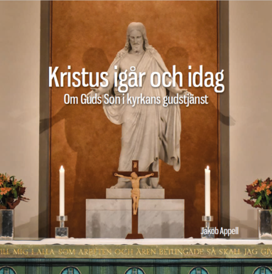 Kristus igår och idag : om Guds Son i kyrkans gudstjänst