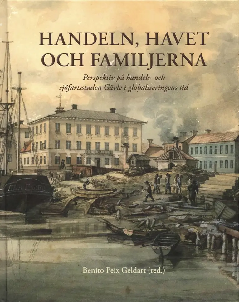 Handeln, havet och familjerna : perspektiv på handels- och sjöfartsstaden Gävle i globaliseringens tid, Inbunden. Tillgänglighet: Lägg i varukorg
